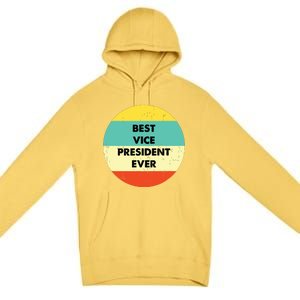 Vice President Best Vice President Ever Premium Pullover Hoodie