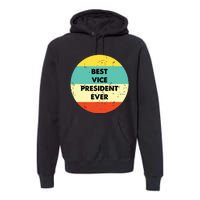 Vice President Best Vice President Ever Premium Hoodie