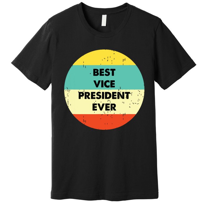 Vice President Best Vice President Ever Premium T-Shirt