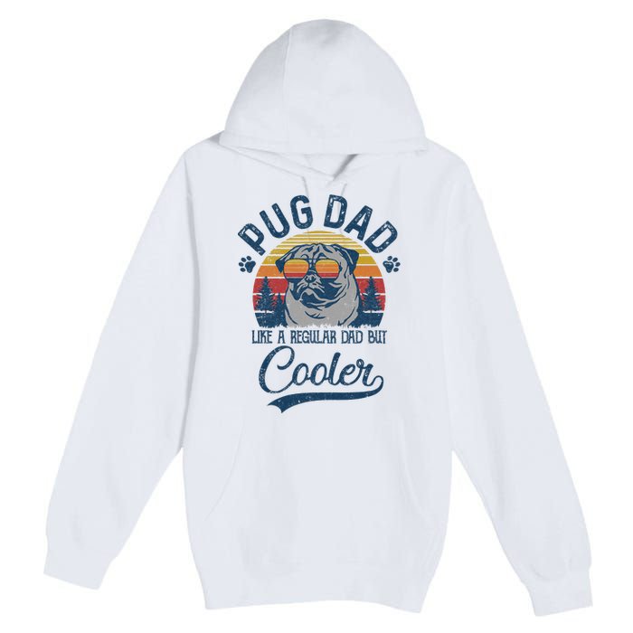 Vintage Pug Dad Like A Regular Dad But Cooler Funny Premium Pullover Hoodie