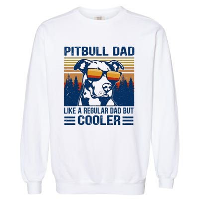 Vintage Pitbull Dad Like A Regular Dad But Cooler Funny Gift Garment-Dyed Sweatshirt