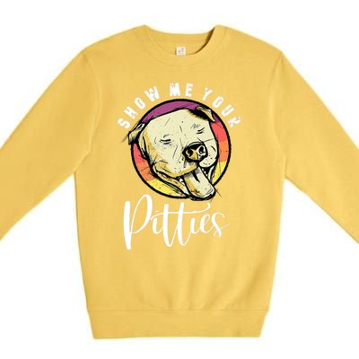 Vintage Pitbull Dog Show Me Your Pitties Funny Pitbull Dog Premium Shirt Premium Crewneck Sweatshirt