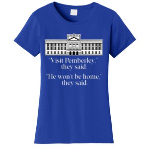 Visit Pemberley He Won't Be Home They Said Jane Austen Meme Gift Women's T-Shirt