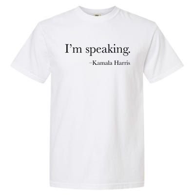 Vice President Kamala Harris 2024 Im Speaking Garment-Dyed Heavyweight T-Shirt