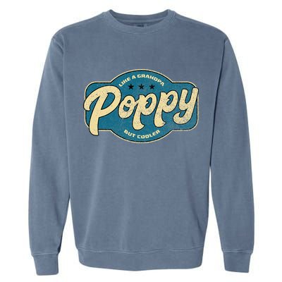 Vintage Poppy Like A Grandpa But Cooler Grandpa Poppy Garment-Dyed Sweatshirt