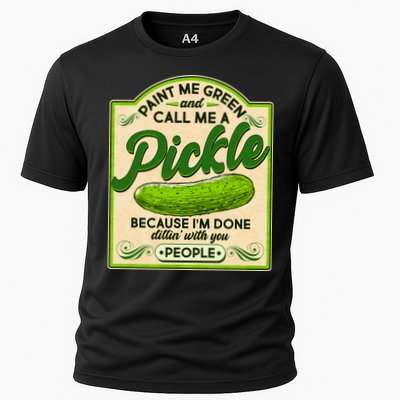 Vintage Paint Me Green And Call Me A Pickle Im Done Dillin With You People Performance Shirt