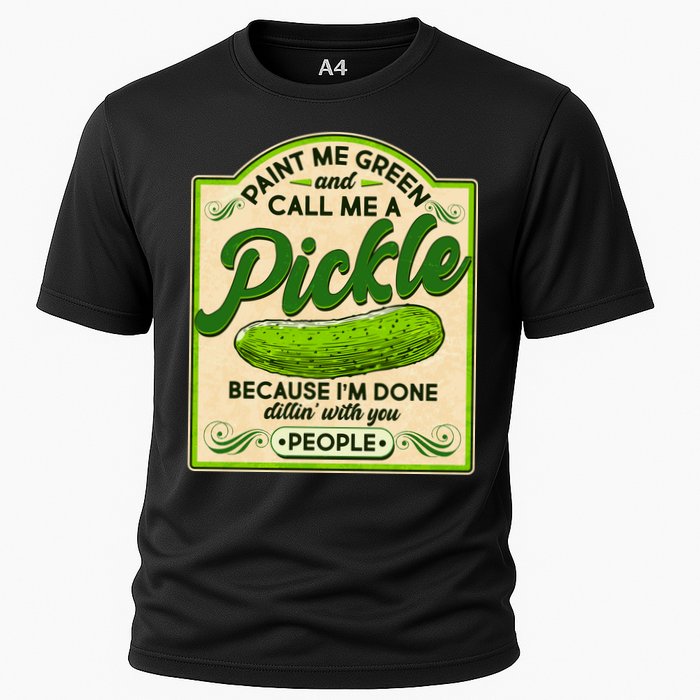 Vintage Paint Me Green And Call Me A Pickle Im Done Dillin With You People Performance Shirt