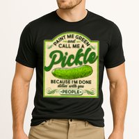 Vintage Paint Me Green And Call Me A Pickle Im Done Dillin With You People Performance Shirt