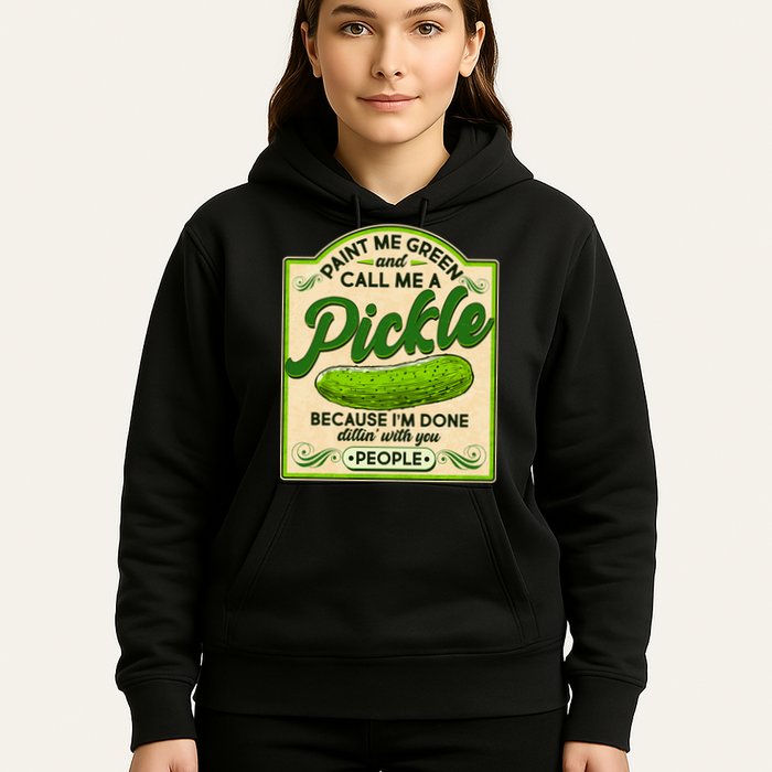 Vintage Paint Me Green And Call Me A Pickle Im Done Dillin With You People Hoodie