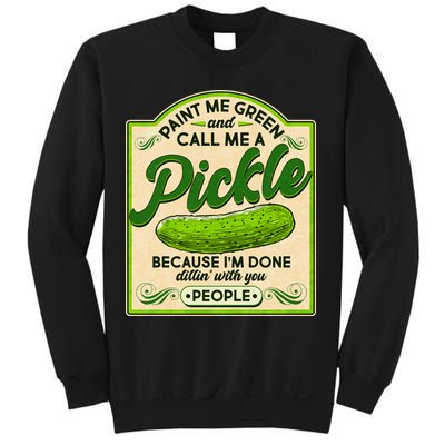 Vintage Paint Me Green And Call Me A Pickle Im Done Dillin With You People Sweatshirt