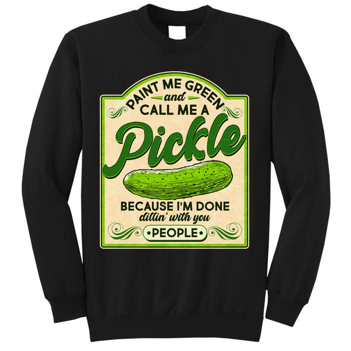 Vintage Paint Me Green And Call Me A Pickle Im Done Dillin With You People Sweatshirt