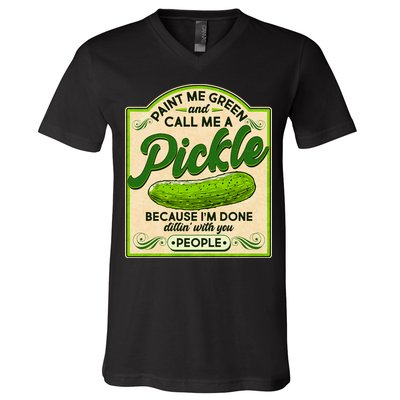 Vintage Paint Me Green And Call Me A Pickle Im Done Dillin With You People V-Neck T-Shirt