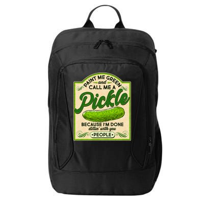 Vintage Paint Me Green And Call Me A Pickle Im Done Dillin With You People City Backpack