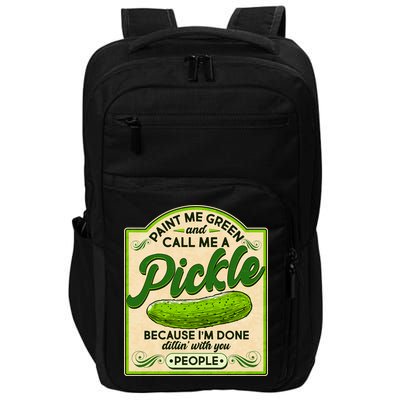 Vintage Paint Me Green And Call Me A Pickle Im Done Dillin With You People Impact Tech Backpack