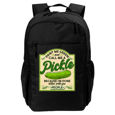 Vintage Paint Me Green And Call Me A Pickle Im Done Dillin With You People Backpack