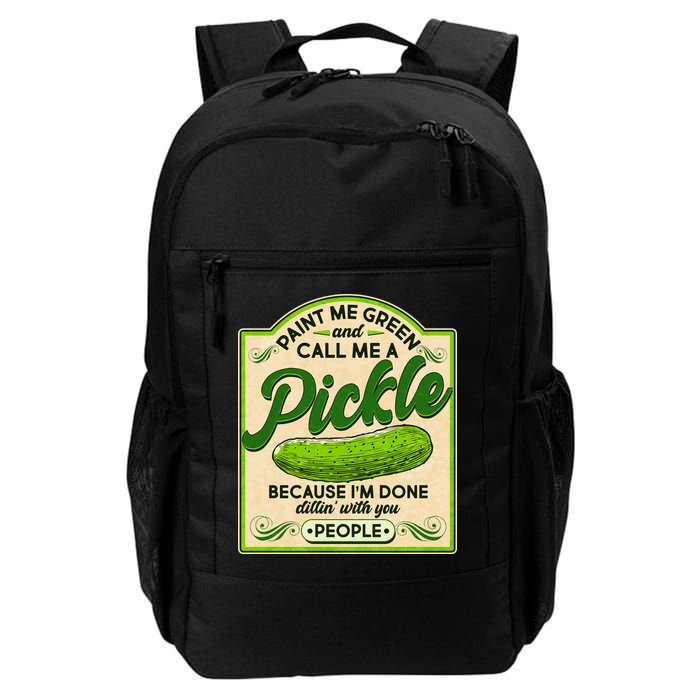 Vintage Paint Me Green And Call Me A Pickle Im Done Dillin With You People Backpack