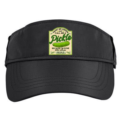 Vintage Paint Me Green And Call Me A Pickle Im Done Dillin With You People Adult Drive Performance Visor