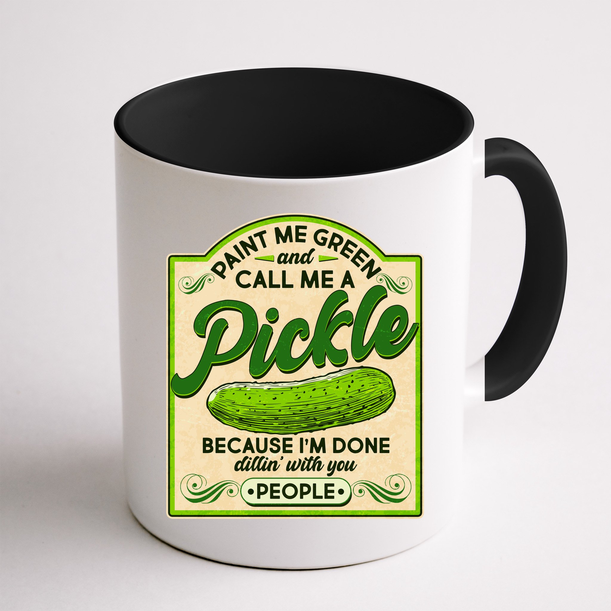 Vintage Paint Me Green And Call Me A Pickle Im Done Dillin With You People Mug