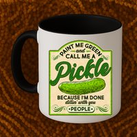 Vintage Paint Me Green And Call Me A Pickle Im Done Dillin With You People Mug