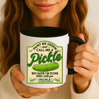 Vintage Paint Me Green And Call Me A Pickle Im Done Dillin With You People Mug