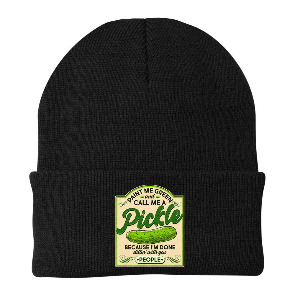 Vintage Paint Me Green And Call Me A Pickle Im Done Dillin With You People Beanie