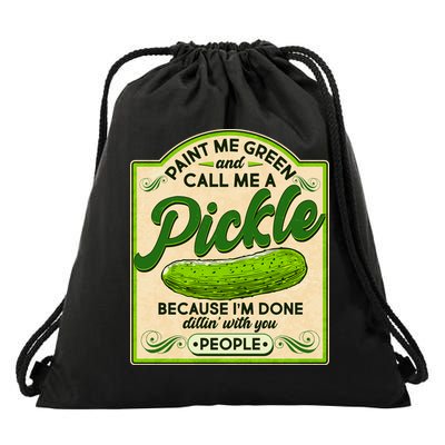 Vintage Paint Me Green And Call Me A Pickle Im Done Dillin With You People Drawstring Bag
