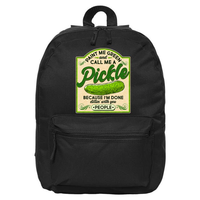 Vintage Paint Me Green And Call Me A Pickle Im Done Dillin With You People 16 in Basic Backpack