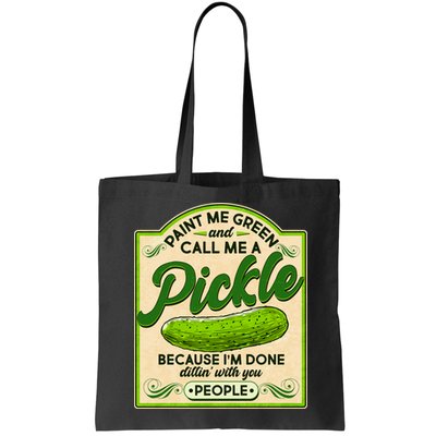 Vintage Paint Me Green And Call Me A Pickle Im Done Dillin With You People Bag