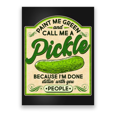 Vintage Paint Me Green And Call Me A Pickle Im Done Dillin With You People Poster