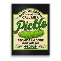 Vintage Paint Me Green And Call Me A Pickle Im Done Dillin With You People Poster