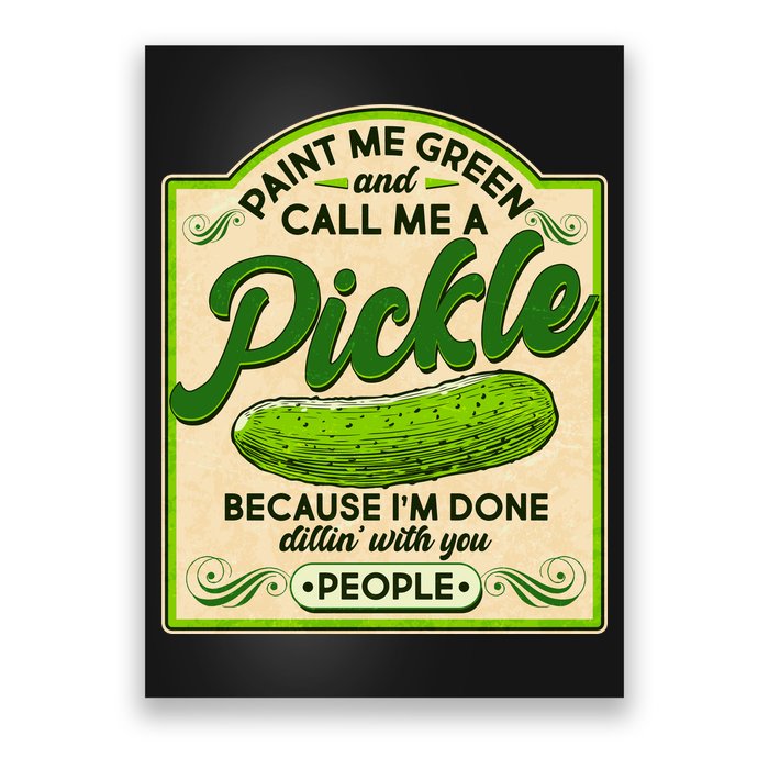 Vintage Paint Me Green And Call Me A Pickle Im Done Dillin With You People Poster