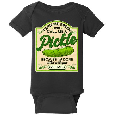Vintage Paint Me Green And Call Me A Pickle Im Done Dillin With You People Baby Bodysuit