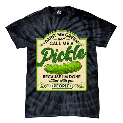 Vintage Paint Me Green And Call Me A Pickle Im Done Dillin With You People Tie-Dye T-Shirt
