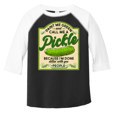 Vintage Paint Me Green And Call Me A Pickle Im Done Dillin With You People Toddler Fine Jersey T-Shirt