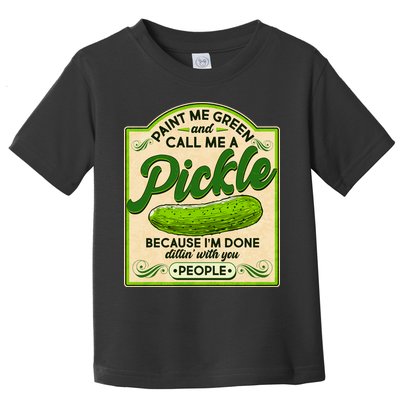 Vintage Paint Me Green And Call Me A Pickle Im Done Dillin With You People Toddler T-Shirt
