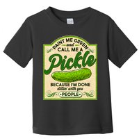 Vintage Paint Me Green And Call Me A Pickle Im Done Dillin With You People Toddler T-Shirt