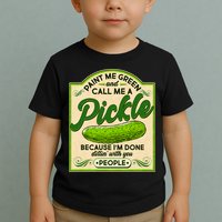 Vintage Paint Me Green And Call Me A Pickle Im Done Dillin With You People Toddler T-Shirt
