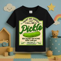 Vintage Paint Me Green And Call Me A Pickle Im Done Dillin With You People Toddler T-Shirt