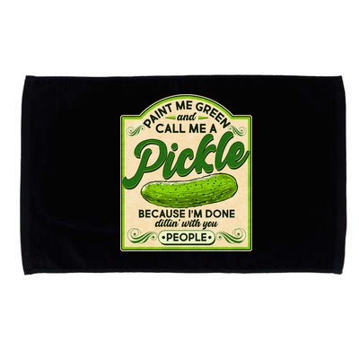 Vintage Paint Me Green And Call Me A Pickle Im Done Dillin With You People Microfiber Hand Towel