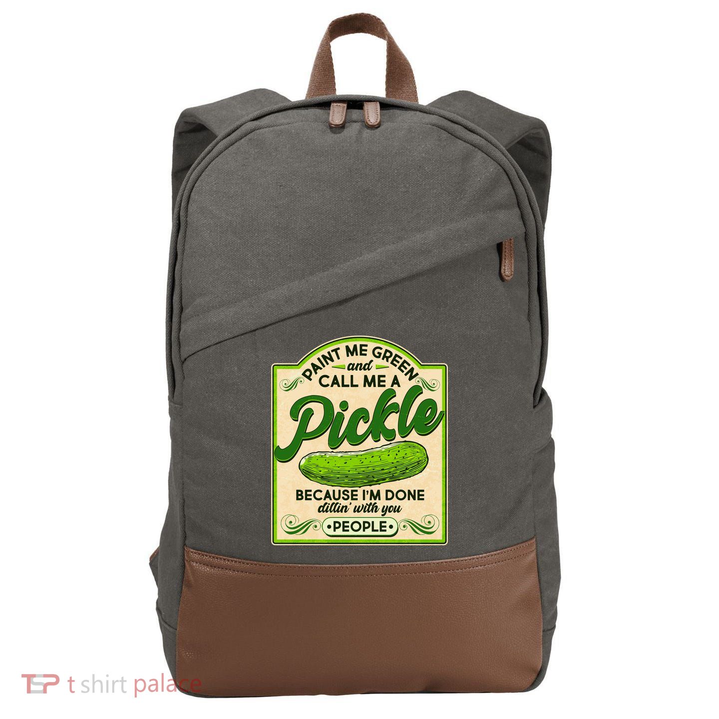 Vintage Paint Me Green And Call Me A Pickle Im Done Dillin With You People Cotton Canvas Backpack