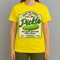 Vintage Paint Me Green And Call Me A Pickle Im Done Dillin With You People T-Shirt
