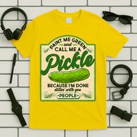Vintage Paint Me Green And Call Me A Pickle Im Done Dillin With You People T-Shirt