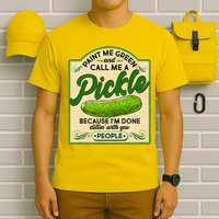 Vintage Paint Me Green And Call Me A Pickle Im Done Dillin With You People T-Shirt
