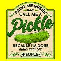 Vintage Paint Me Green And Call Me A Pickle Im Done Dillin With You People T-Shirt