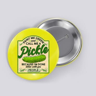 Vintage Paint Me Green And Call Me A Pickle Im Done Dillin With You People Button