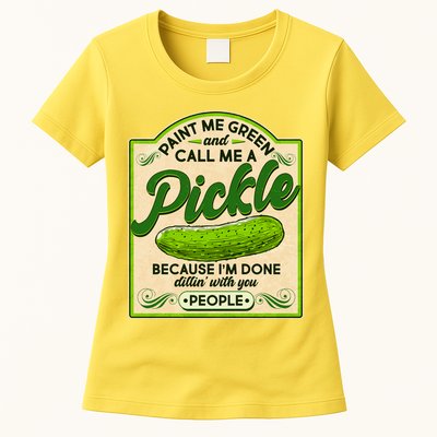 Vintage Paint Me Green And Call Me A Pickle Im Done Dillin With You People Womens T-Shirt
