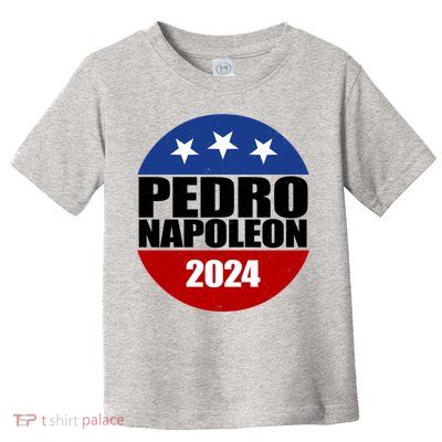 Vote Pedro Napoleon 2024 Election Toddler T-Shirt