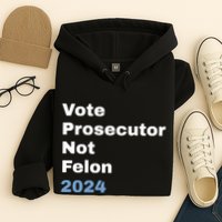 Vote Prosecutor Not Felon Hoodie