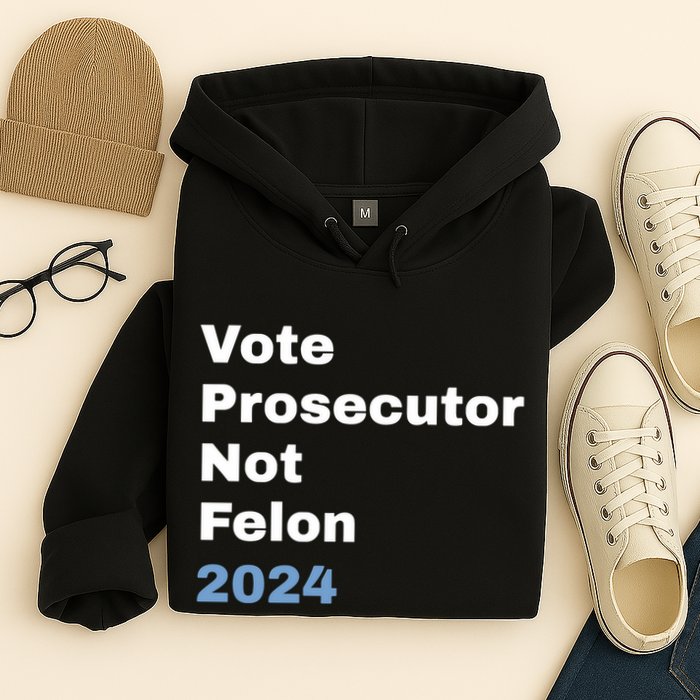 Vote Prosecutor Not Felon Hoodie