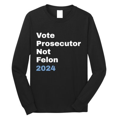 Vote Prosecutor Not Felon Long Sleeve Shirt